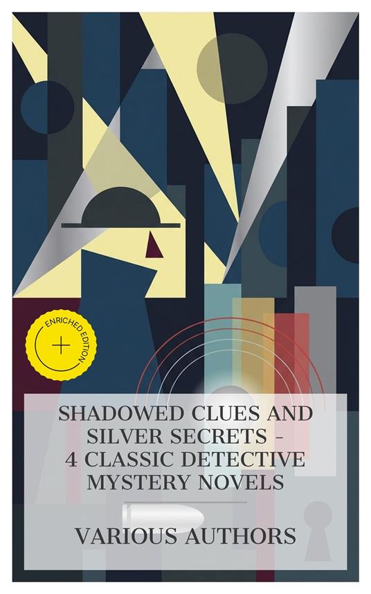 Shadowed Clues and Silver Secrets – 4 Classic Detective Mystery Novels