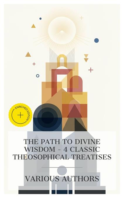 The Path to Divine Wisdom - 4 Classic Theosophical Treatises