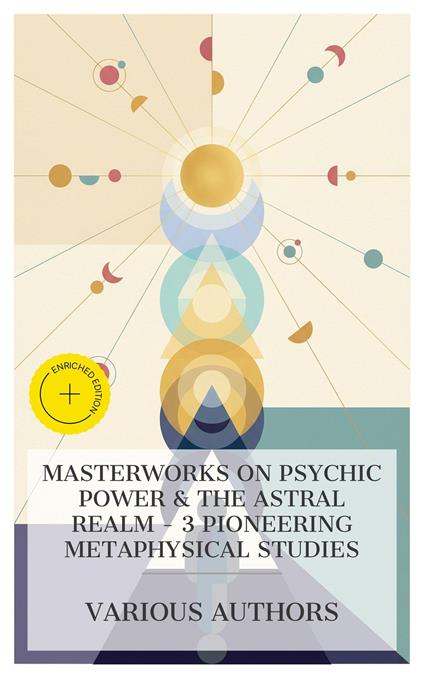 Masterworks on Psychic Power & The Astral Realm – 3 Pioneering Metaphysical Studies