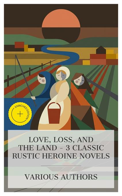 Love, Loss, and the Land – 3 Classic Rustic Heroine Novels