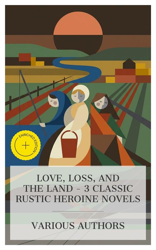 Love, Loss, and the Land – 3 Classic Rustic Heroine Novels