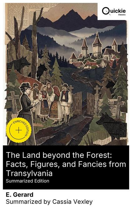 The Land beyond the Forest: Facts, Figures, and Fancies from Transylvania (Summarized Edition)