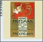 Musica e trascrizioni per pianoforte - CD Audio di Ignaz Friedman,Peter Froundjian