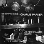 The Comprehensive Charlie Parker: Live Performances Volume I - CD Audio di Charlie Parker
