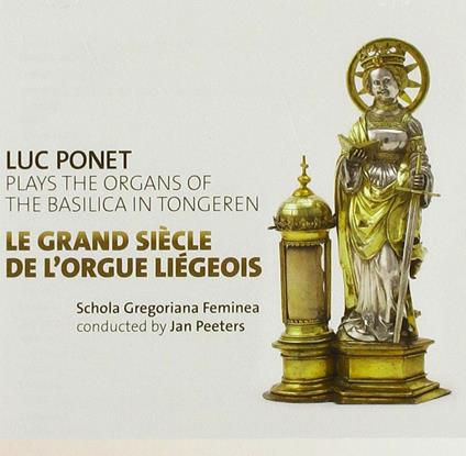 Luc Ponet: Le Grand Siecle De L'Orgue Liegeois - CD Audio