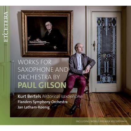 Works For Saxophone And Orchestra By Paul Gilson - CD Audio di Kurt Bertels