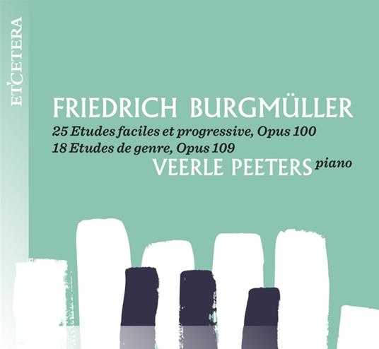 25 Etudes Op.100-18 Etudes Op.109 - CD Audio di Veerle Peeters,Johann Friedrich Franz Burgmüller