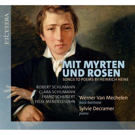 Mit Myrten Und Rosen (Lieder Zu Gedichten Von Heinrich Heine) - CD Audio di Werner van Mechelen