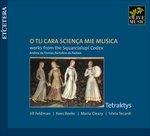 O tu cara sciença mie musica. Opere dal codice Squarcialupi - CD Audio di Tetraktys