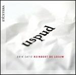 Uspud - CD Audio di Erik Satie,Reinbert de Leeuw