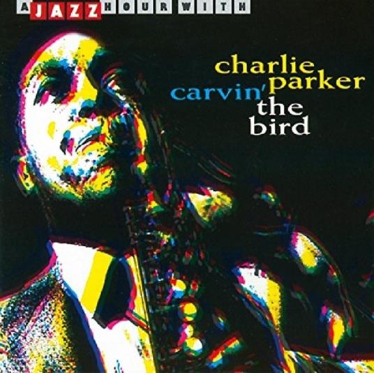 Carvin' the Bird - CD Audio di Charlie Parker