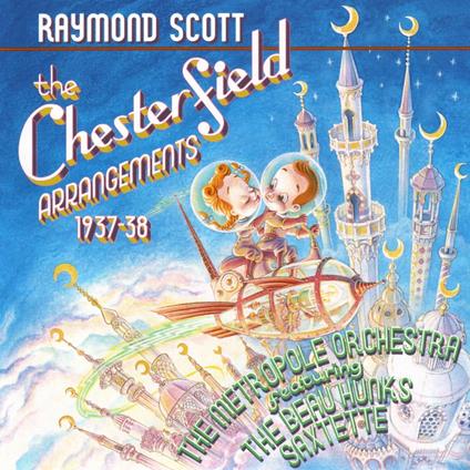 Chesterfield Arrangements 1937-1938 - CD Audio di Raymond Scott,Beau Hunks,Metropole Orchestra