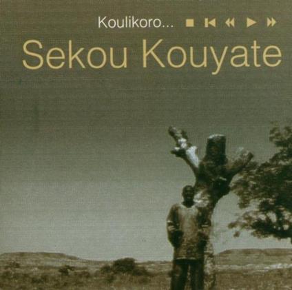 Koulikoro... - CD Audio di Sekou Kouyate