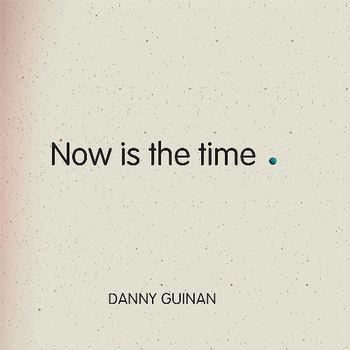 Now Is the Time - CD Audio di Danny Guinan