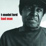 Bad Man - CD Audio di T-Model Ford