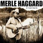 If I Could Only Fly - CD Audio di Merle Haggard