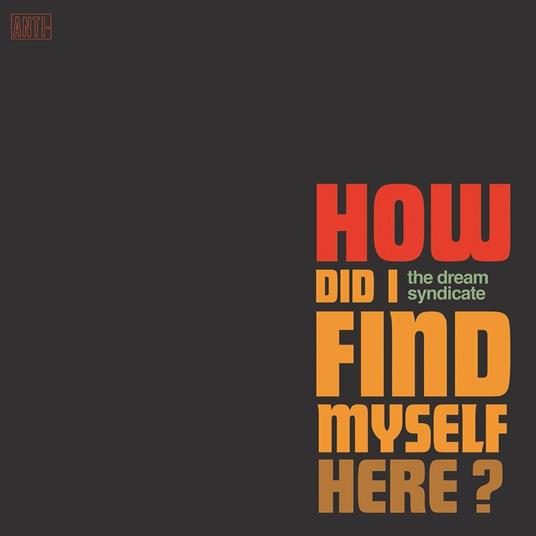 How Did I Find Myself Here? - Vinile LP di Dream Syndicate