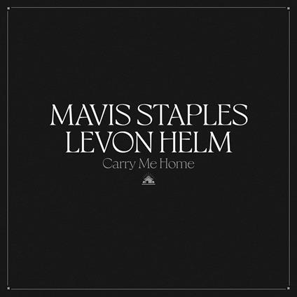 Carry Me Home - CD Audio di Mavis Staples,Levon Helm