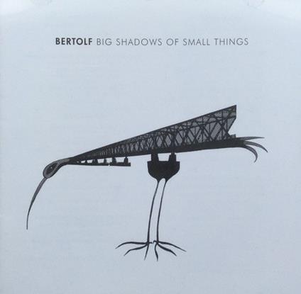 Big Shadows of Small... - CD Audio di Bertolf