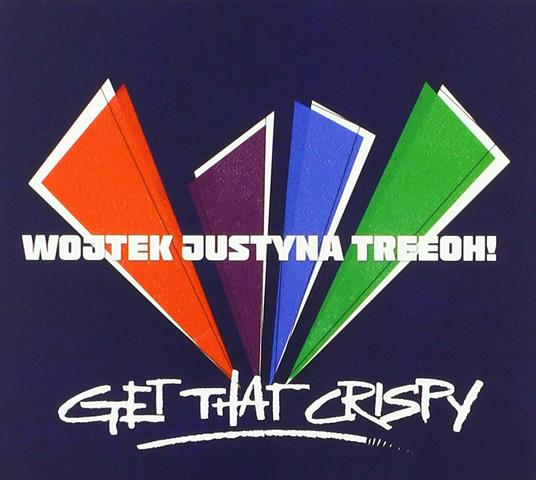 Get That Crispy - CD Audio di Wojtek Justyna Treeoh!