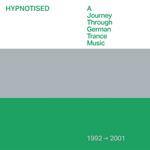 Hypnotised. A Journey Through German Trance Music 1992-2001