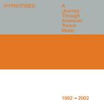 Hypnotised. A Journey Through American Trance Music (1992 - 2002)