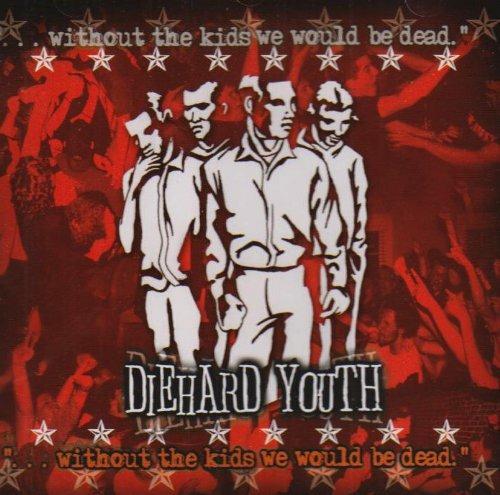 Without the Kids We Would Be Dead - CD Audio di Diehard Youth