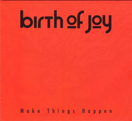 Make Things Happen - CD Audio di Birth of Joy