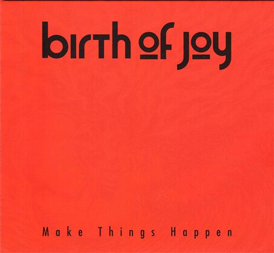 Make Things Happen - CD Audio di Birth of Joy