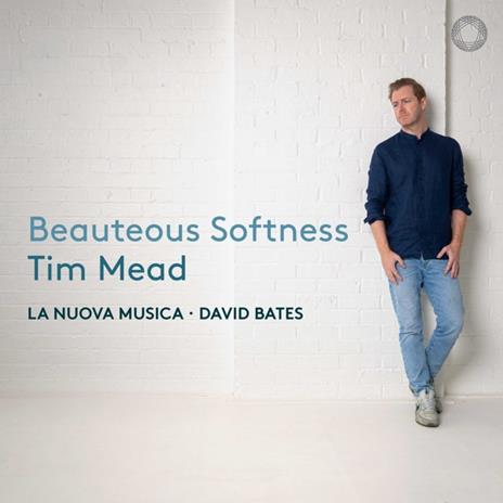 Beauteous Softness - CD Audio di Tim Mead,David Bates,La Nuova Musica