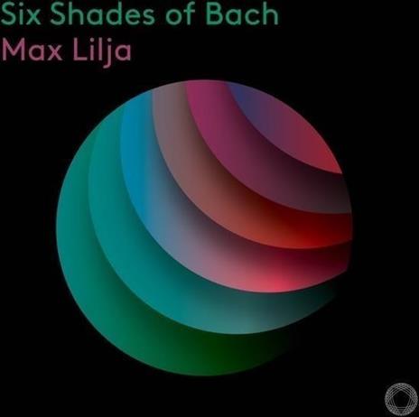 Six Shades Of Bach - CD Audio di Max Lilja