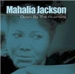 Down by the Riverside - CD Audio di Mahalia Jackson