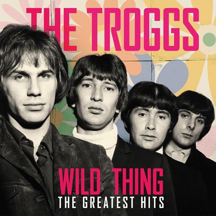 Wild Thing - The Greatest Hits - Vinile LP di Troggs