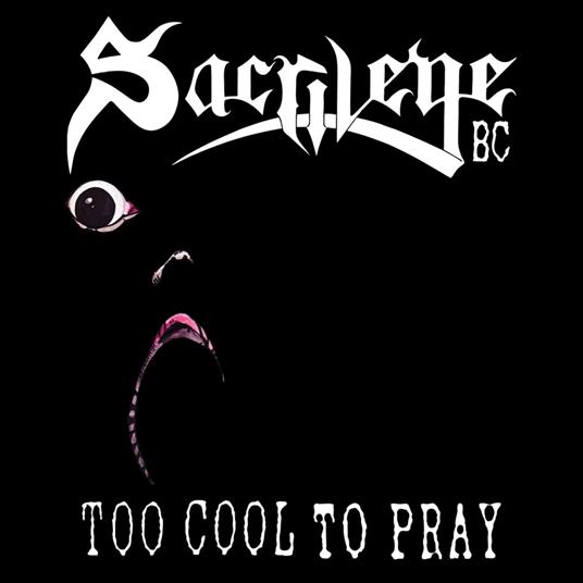 Too Cool To Pray - CD Audio di Sacrilege B.C.
