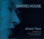 Almost There - CD Audio di Barrelhouse