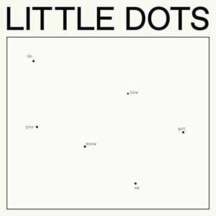 Do You Know How We Got Here - CD Audio di Little Dots