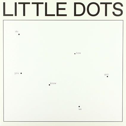 Do You Know How We Got Here - Vinile LP di Little Dots