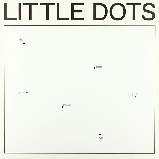 Do You Know How We Got Here - Vinile LP di Little Dots