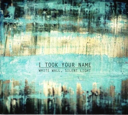 White Wall, Silent Night - CD Audio di I Took Your Name