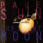 Pale Sun, Crescent Moon - CD Audio di Cowboy Junkies