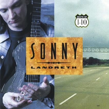 South of I-10 - CD Audio di Sonny Landreth