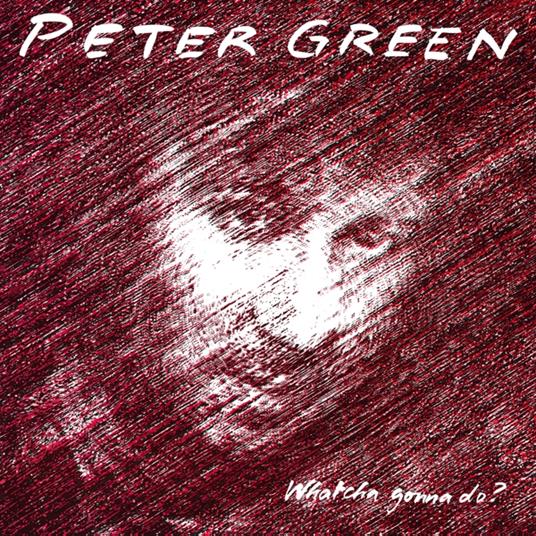 Whatcha Gonna Do? - Vinile LP di Peter Green