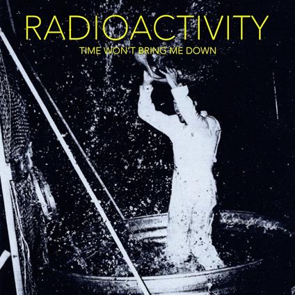 Time Won'T Bring Me Down - Vinile LP di Radioactivity