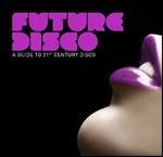 Future Disco. A Guide to 21st Centurty Disco - CD Audio