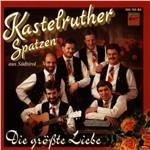 Die Grosste Liebe - CD Audio di Kastelruther Spatzen