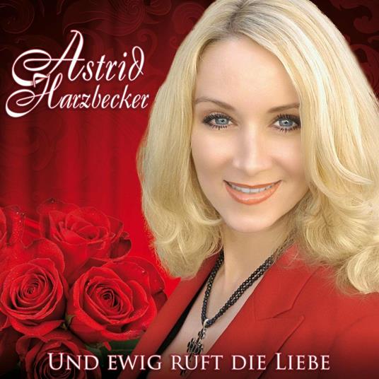 Und Ewig Ruft die Liebe - CD Audio di Astrid Harzbecker