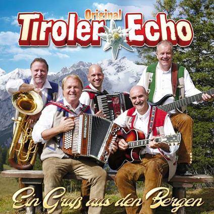 Ein Grub Aus Den Bergen - CD Audio di Tiroler Echo