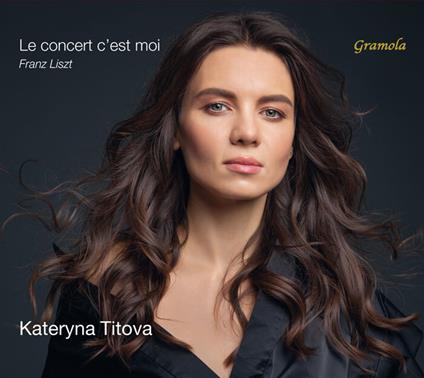 Le concert c'est moi - CD Audio di Franz Liszt,Kateryna Titova