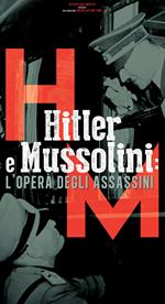 Hitler e Mussolini. L'opera degli assassini