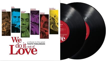 We Do It Out Of Love. To The Great Toots Thielemans - Vinile LP
